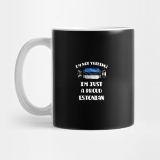 I'm Not Yelling I'm A Proud Estonian - Gift for Estonian With Roots From Estonia Mug